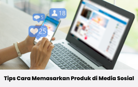 Tips Cara Memasarkan Produk di Media Sosial