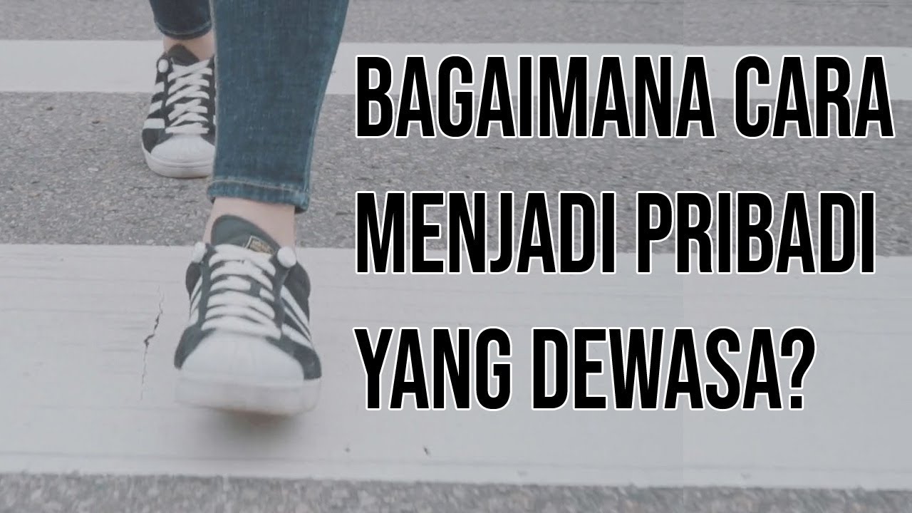 Cara Menjadi Dewasa dan Bertanggung Jawab