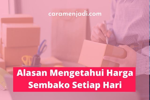 Alasan Mengetahui Harga Sembako Setiap Hari