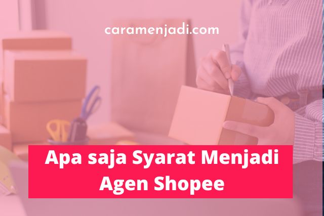 Apa saja Syarat Menjadi Agen Shopee