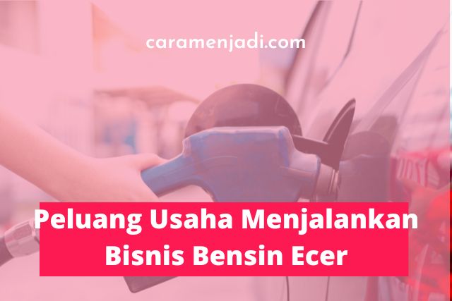 Peluang Usaha Menjalankan Bisnis Bensin Ecer