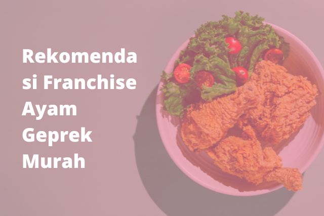 Rekomendasi Franchise Ayam Geprek Murah