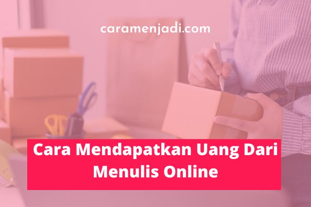 Cara Mendapatkan Uang Dari Menulis Online