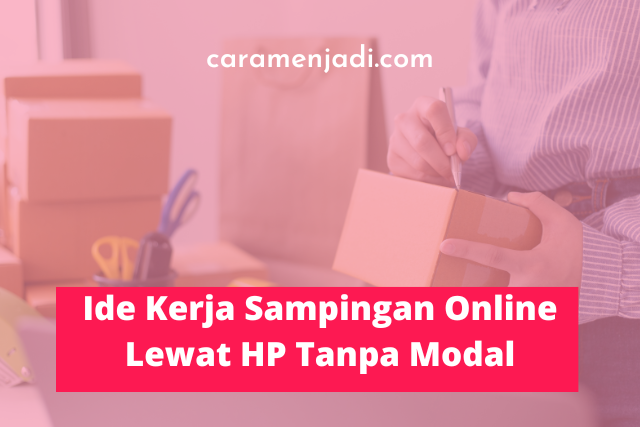 Ide Kerja Sampingan Online Lewat HP Tanpa Modal