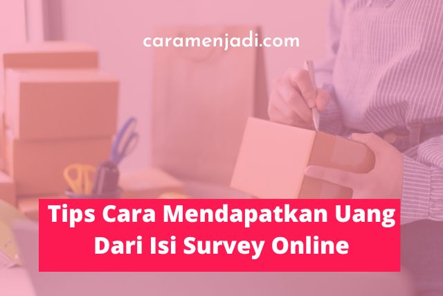Tips Cara Mendapatkan Uang Dari Isi Survey Online