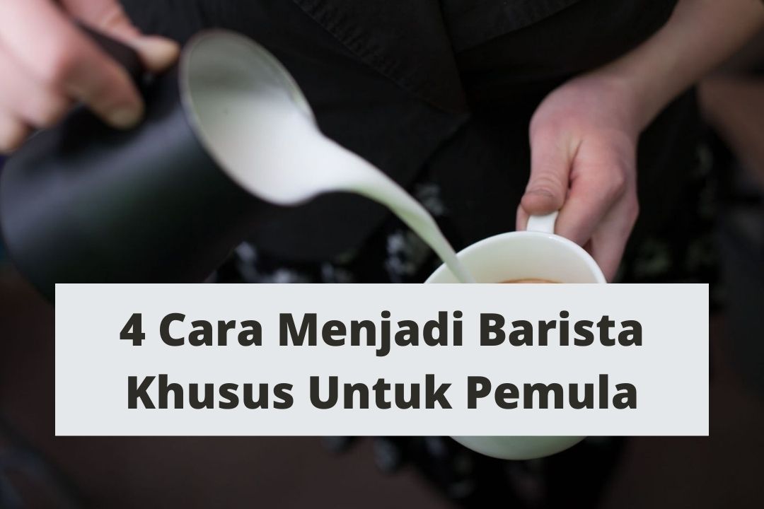 4 Cara Menjadi Barista Khusus Untuk Pemula