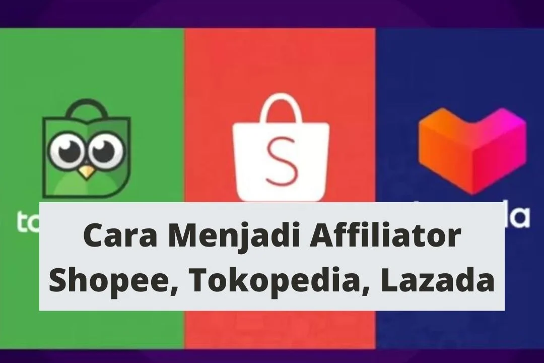 Cara Menjadi Affiliator Shopee, Tokopedia, Lazada