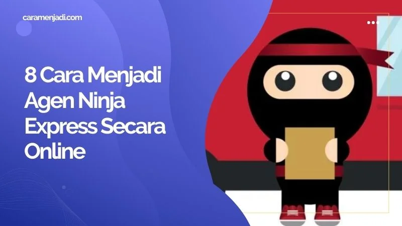 8 Cara Menjadi Agen Ninja Express Secara Online