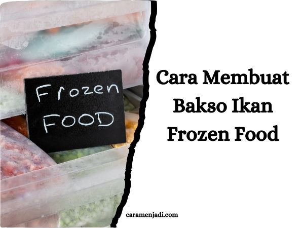 Cara Membuat Bakso Ikan Frozen Food