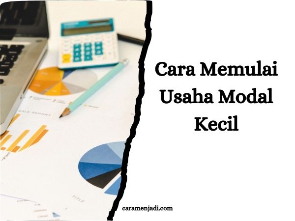 Cara Memulai Usaha Modal Kecil