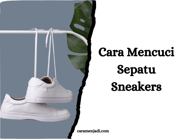Cara Mencuci Sepatu Sneakers