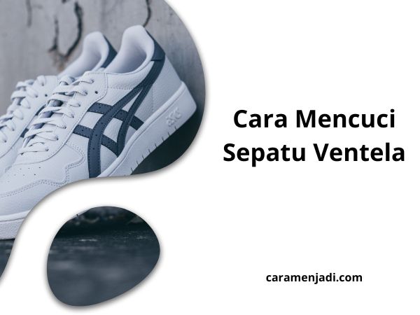 Cara Mencuci Sepatu Ventela