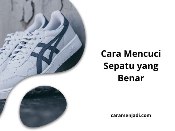 Cara Mencuci Sepatu yang Benar