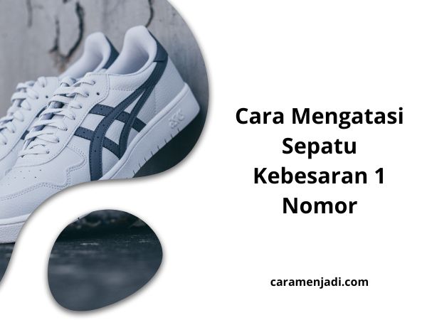 Cara Mengatasi Sepatu Kebesaran 1 Nomor