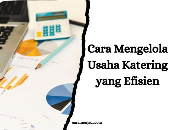 Cara Mengelola Usaha Katering yang Efisien