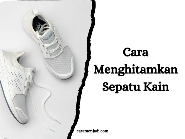 Cara Menghitamkan Sepatu Kain