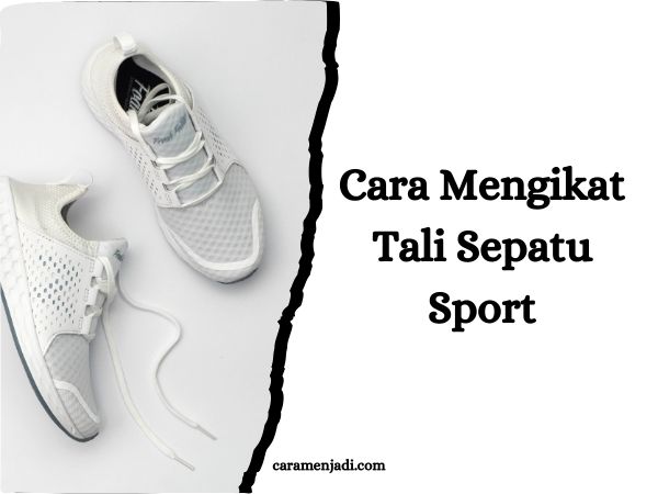 Cara Mengikat Tali Sepatu Sport