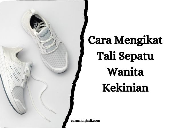 Cara Mengikat Tali Sepatu Wanita Kekinian