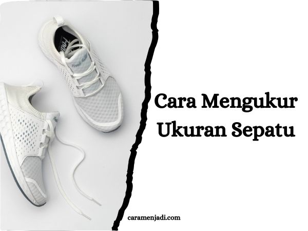 Cara Mengukur Ukuran Sepatu
