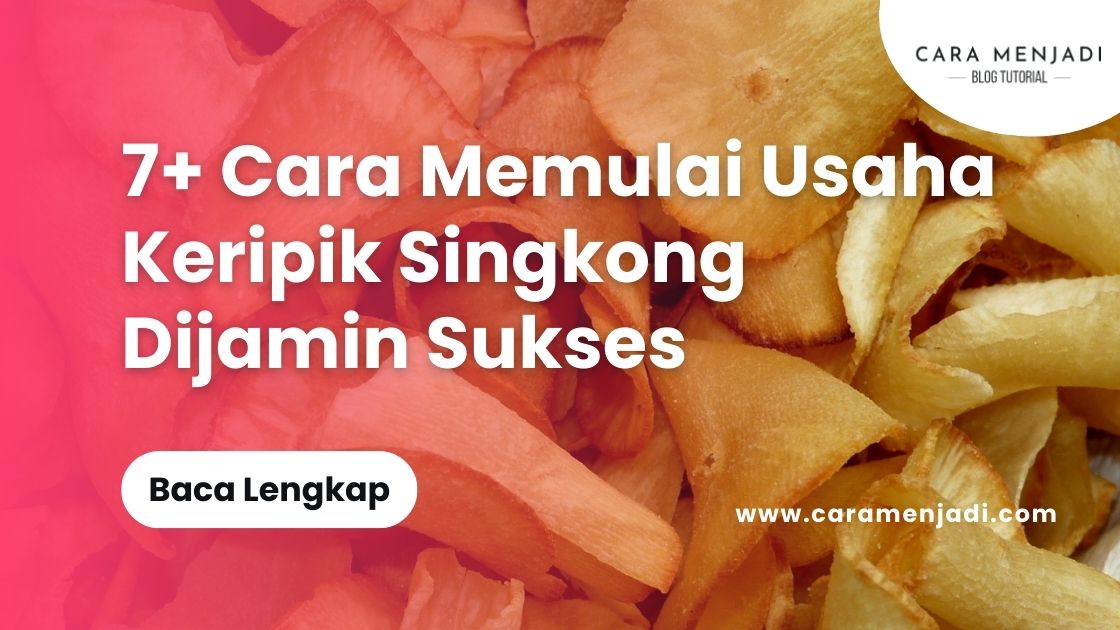 Cara Memulai Usaha Keripik Singkong