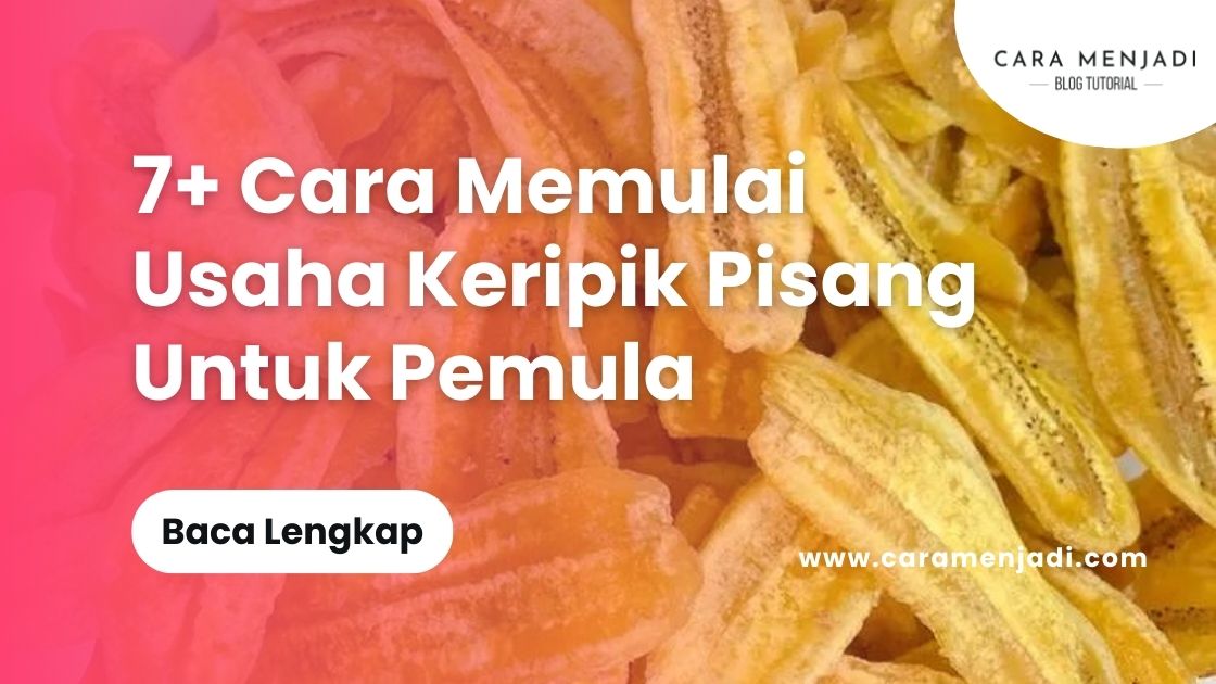Cara Memulai Usaha Keripik Pisang