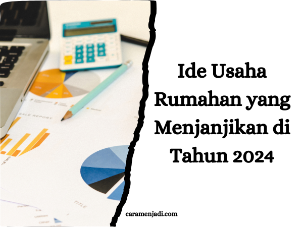 Ide Usaha Rumahan yang Menjanjikan di Tahun 2024