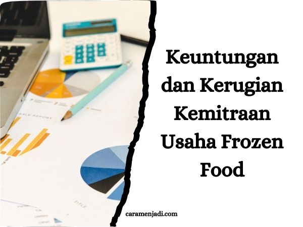 Keuntungan dan Kerugian Kemitraan Usaha Frozen Food