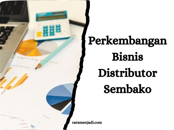 Perkembangan Bisnis Distributor Sembako