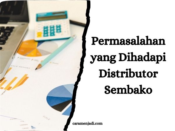 Permasalahan yang Dihadapi Distributor Sembako