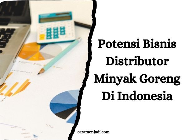 Potensi Bisnis Distributor Minyak Goreng Di Indonesia