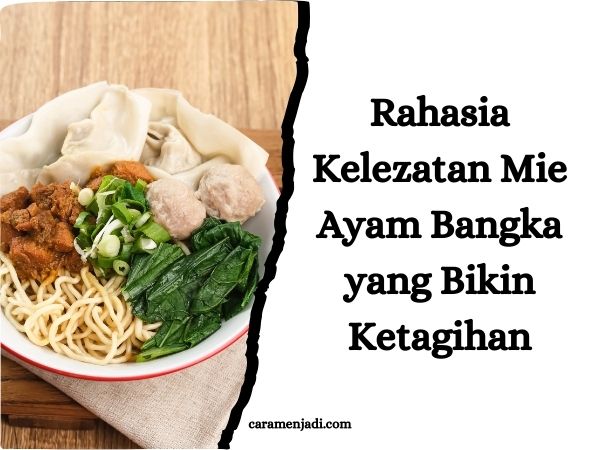 Rahasia Kelezatan Mie Ayam Bangka yang Bikin Ketagihan