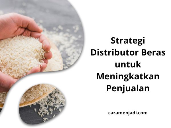Strategi Distributor Beras untuk Meningkatkan Penjualan