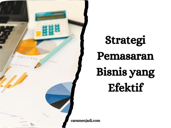Strategi Pemasaran Bisnis yang Efektif