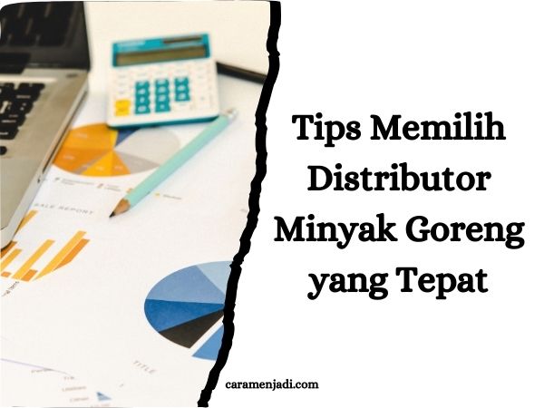 Tips Memilih Distributor Minyak Goreng yang Tepat