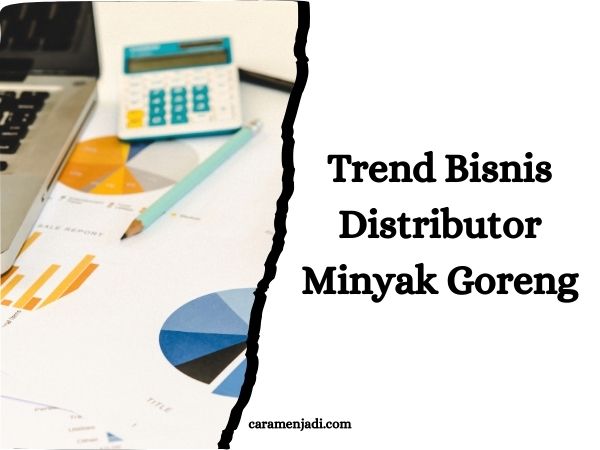Trend Bisnis Distributor Minyak Goreng