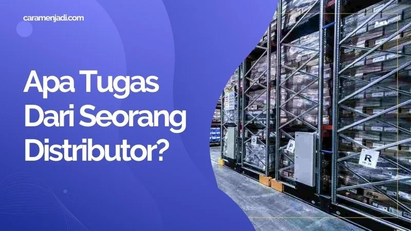 Apa Tugas Dari Seorang Distributor?