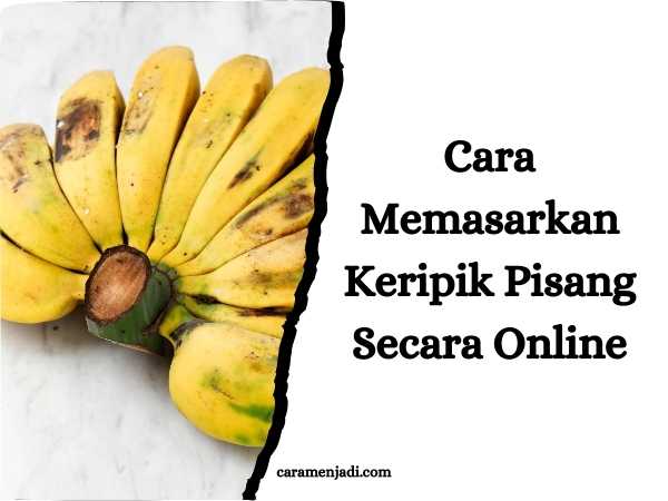 Cara Memasarkan Keripik Pisang Secara Online