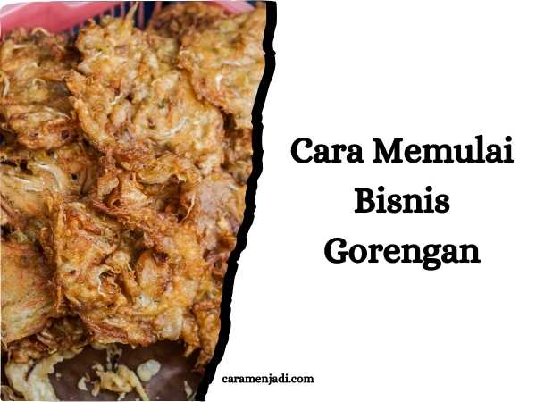 Cara Memulai Bisnis Gorengan