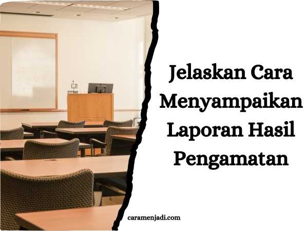 Jelaskan Cara Menyampaikan Laporan Hasil Pengamatan