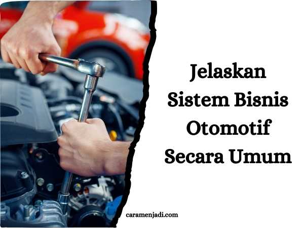 Jelaskan Sistem Bisnis Otomotif Secara Umum