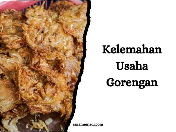 Kelemahan Usaha Gorengan