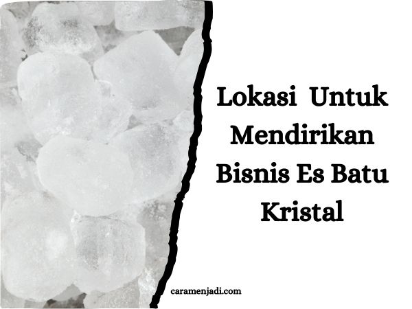 Lokasi yang Strategis Untuk Mendirikan Bisnis Es Batu Kristal