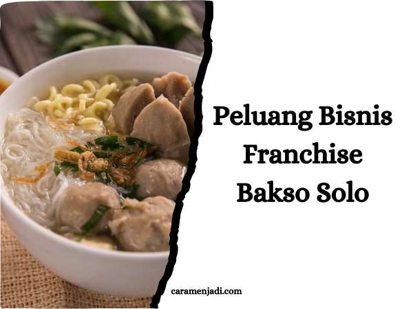 Peluang Bisnis Franchise Bakso Solo