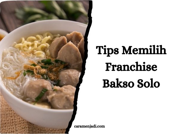 Tips Memilih Franchise Bakso Solo