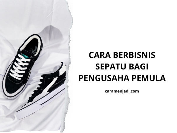 Cara Berbisnis Sepatu bagi Pengusaha Pemula