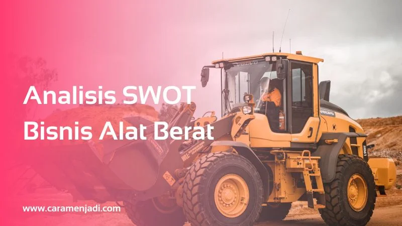 Analisis SWOT Bisnis Alat Berat