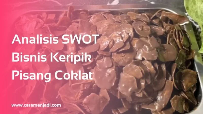 Analisis SWOT Bisnis Keripik Pisang Coklat