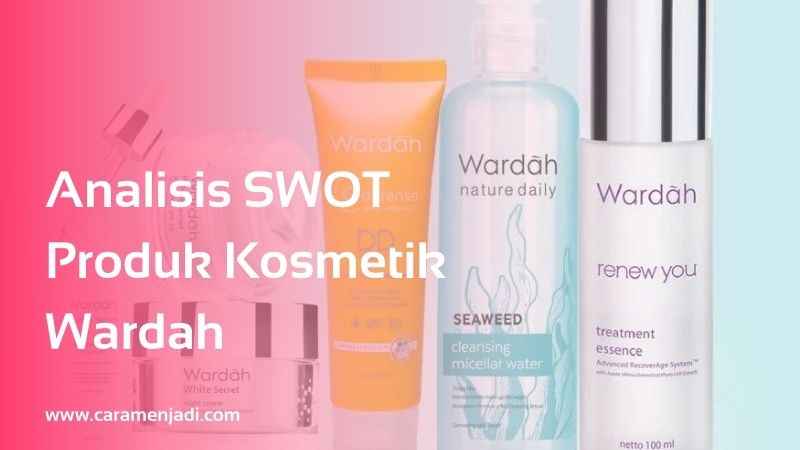 Analisis SWOT Produk Kosmetik Wardah