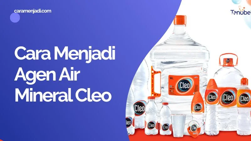 Cara Menjadi Agen Air Mineral Cleo
