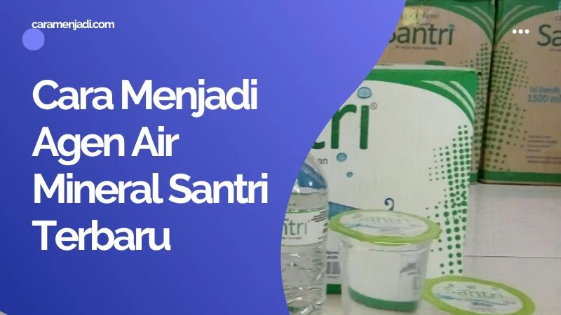 Cara Menjadi Agen Air Mineral Santri Terbaru